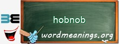 WordMeaning blackboard for hobnob